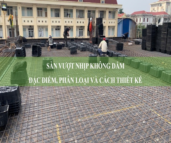 Sàn vượt nhịp không dầm: Đặc điểm, phân loại và cách thiết kế 2026